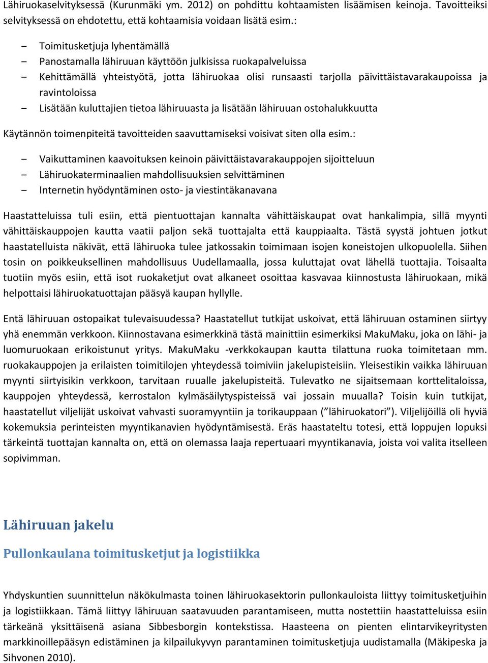 ravintoloissa Lisätään kuluttajien tietoa lähiruuasta ja lisätään lähiruuan ostohalukkuutta Käytännön toimenpiteitä tavoitteiden saavuttamiseksi voisivat siten olla esim.