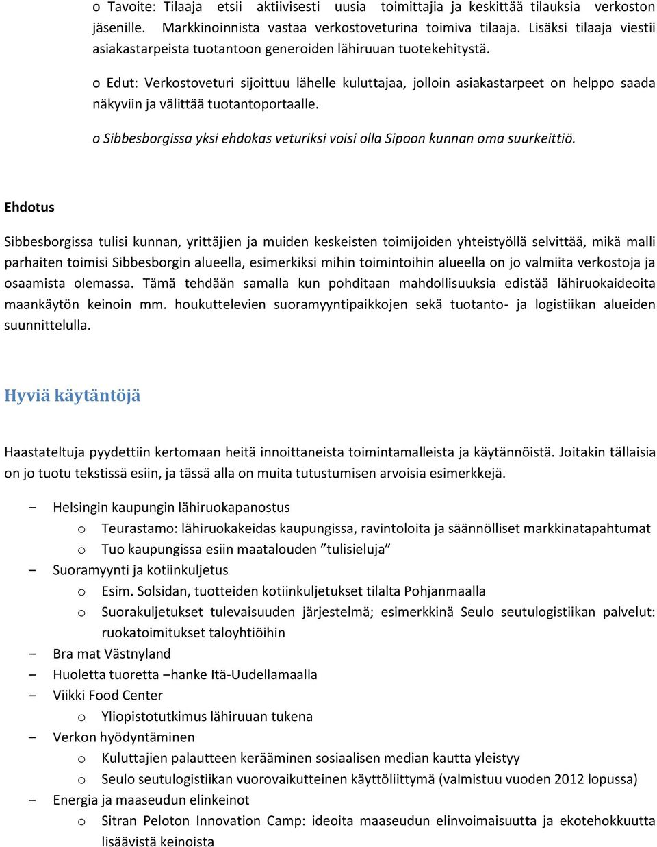 o Edut: Verkostoveturi sijoittuu lähelle kuluttajaa, jolloin asiakastarpeet on helppo saada näkyviin ja välittää tuotantoportaalle.