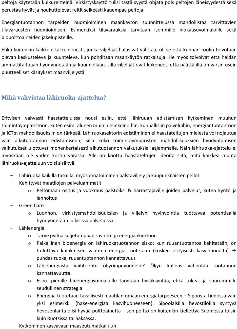 Esimerkiksi tilavarauksia tarvitaan isommille biokaasuvoimaloille sekä biopolttoaineiden jakelupisteille.