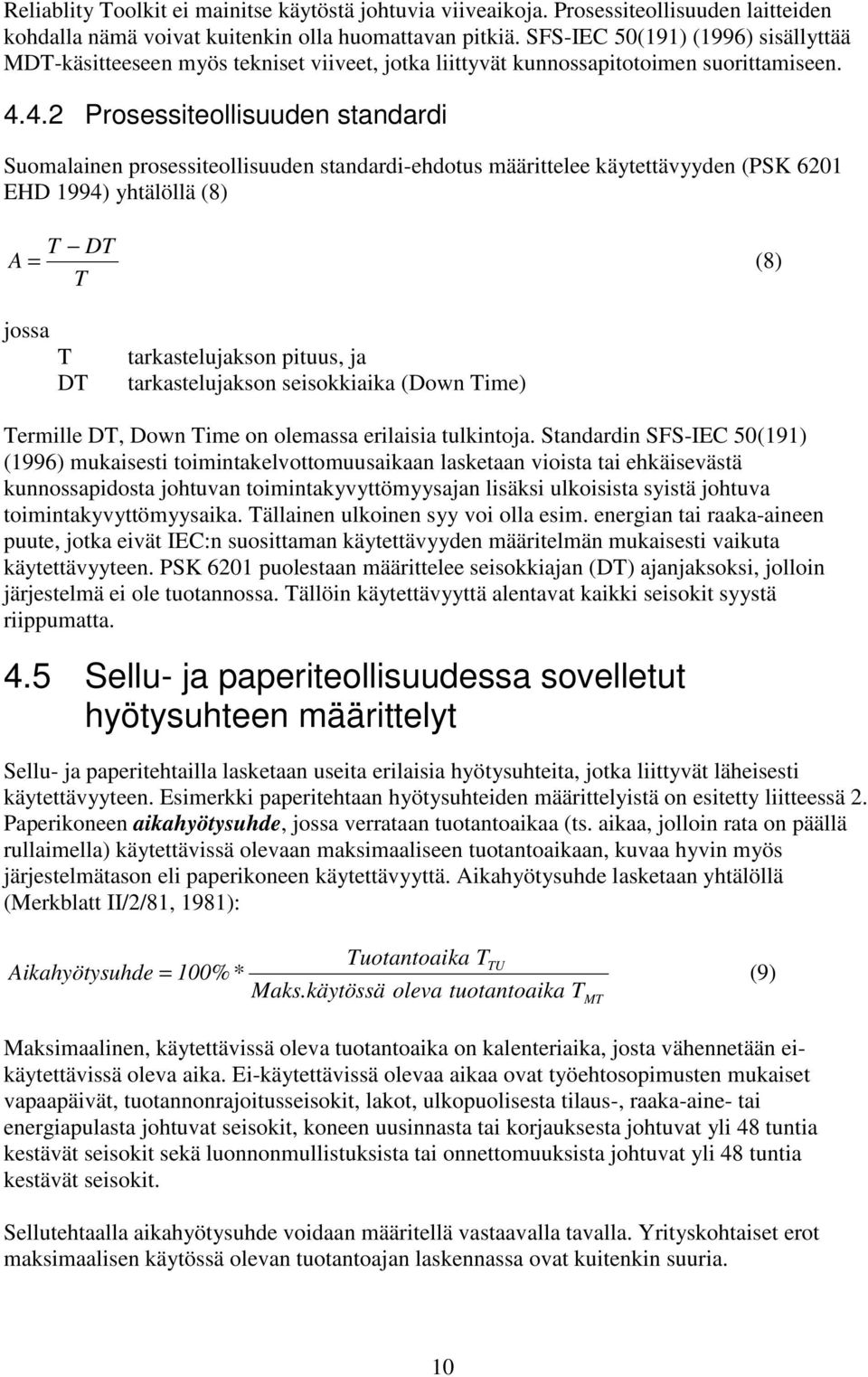 4.2 Prosessiteollisuuden standardi Suomalainen prosessiteollisuuden standardi-ehdotus määrittelee käytettävyyden (PSK 6201 EHD 1994) yhtälöllä (8) T DT A = (8) T jossa T DT tarkastelujakson pituus,
