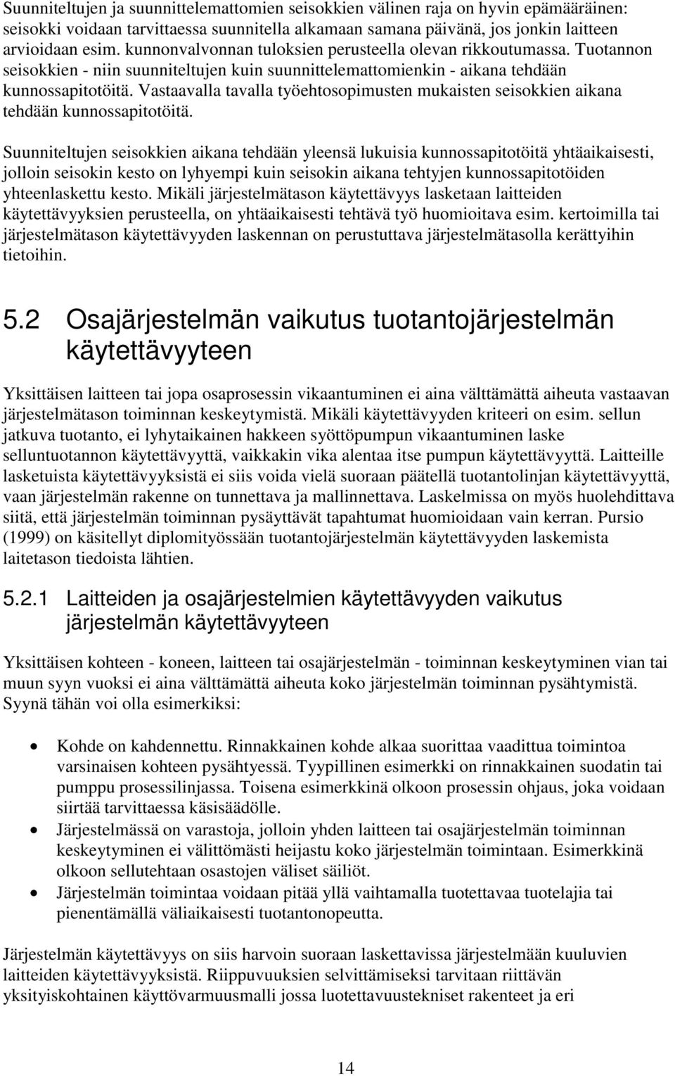Vastaavalla tavalla työehtosopimusten mukaisten seisokkien aikana tehdään kunnossapitotöitä.