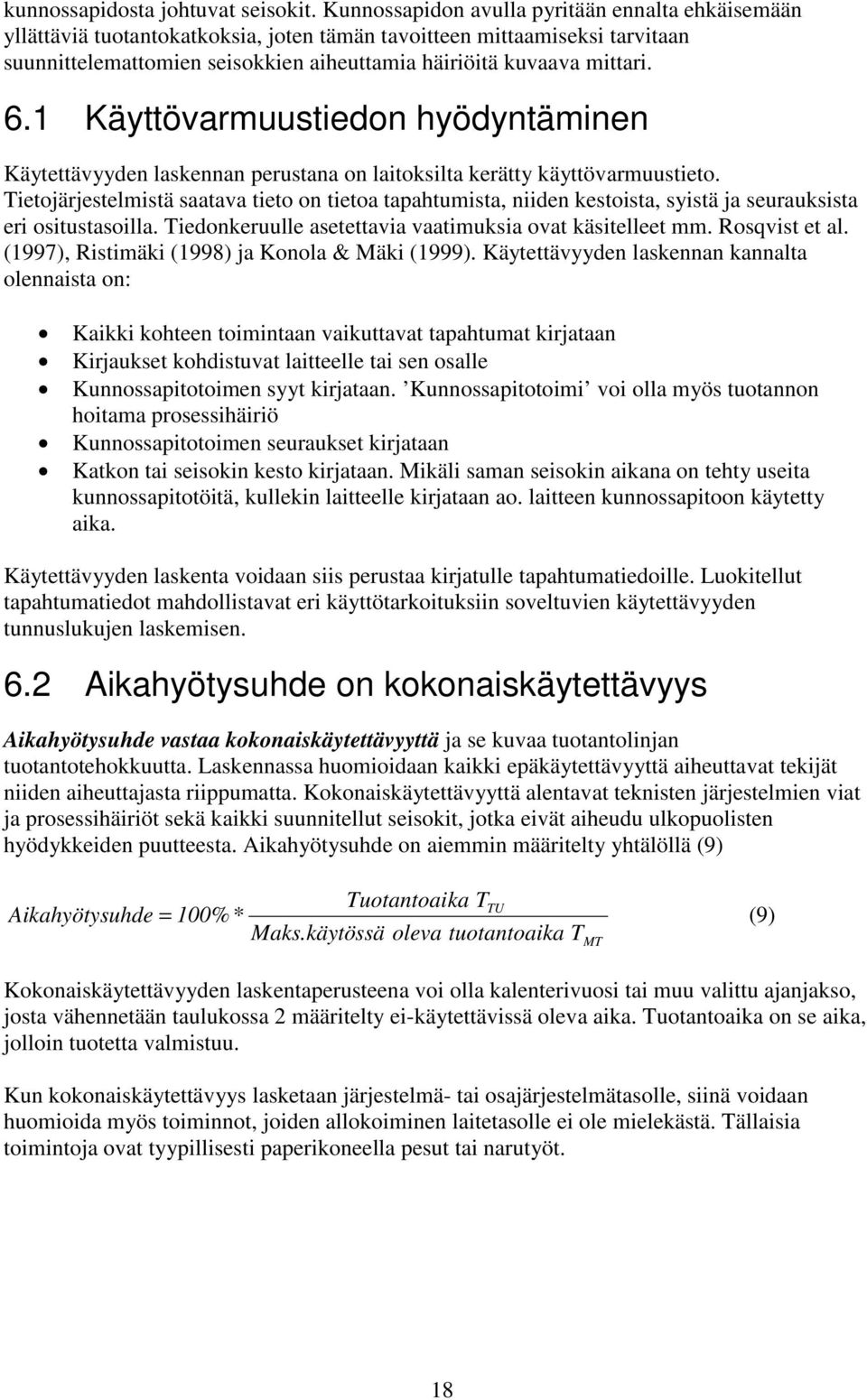 1 Käyttövarmuustiedon hyödyntäminen Käytettävyyden laskennan perustana on laitoksilta kerätty käyttövarmuustieto.