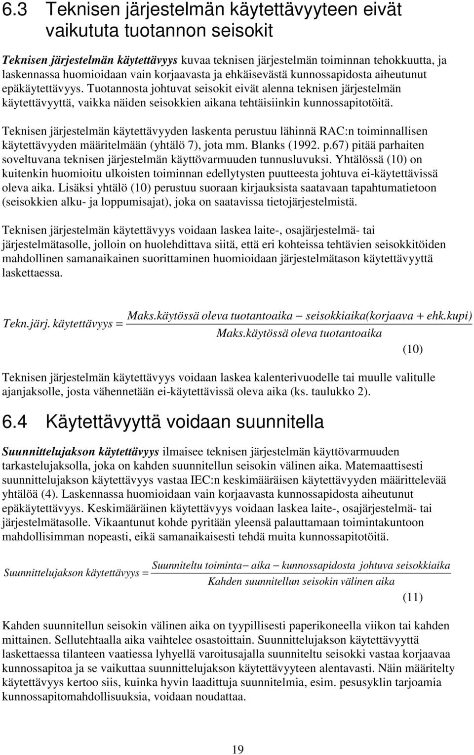 Tuotannosta johtuvat seisokit eivät alenna teknisen järjestelmän käytettävyyttä, vaikka näiden seisokkien aikana tehtäisiinkin kunnossapitotöitä.