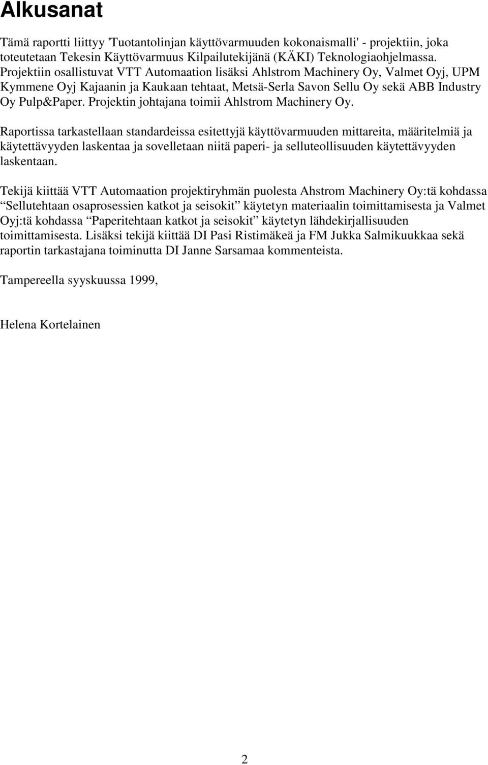 Projektin johtajana toimii Ahlstrom Machinery Oy.