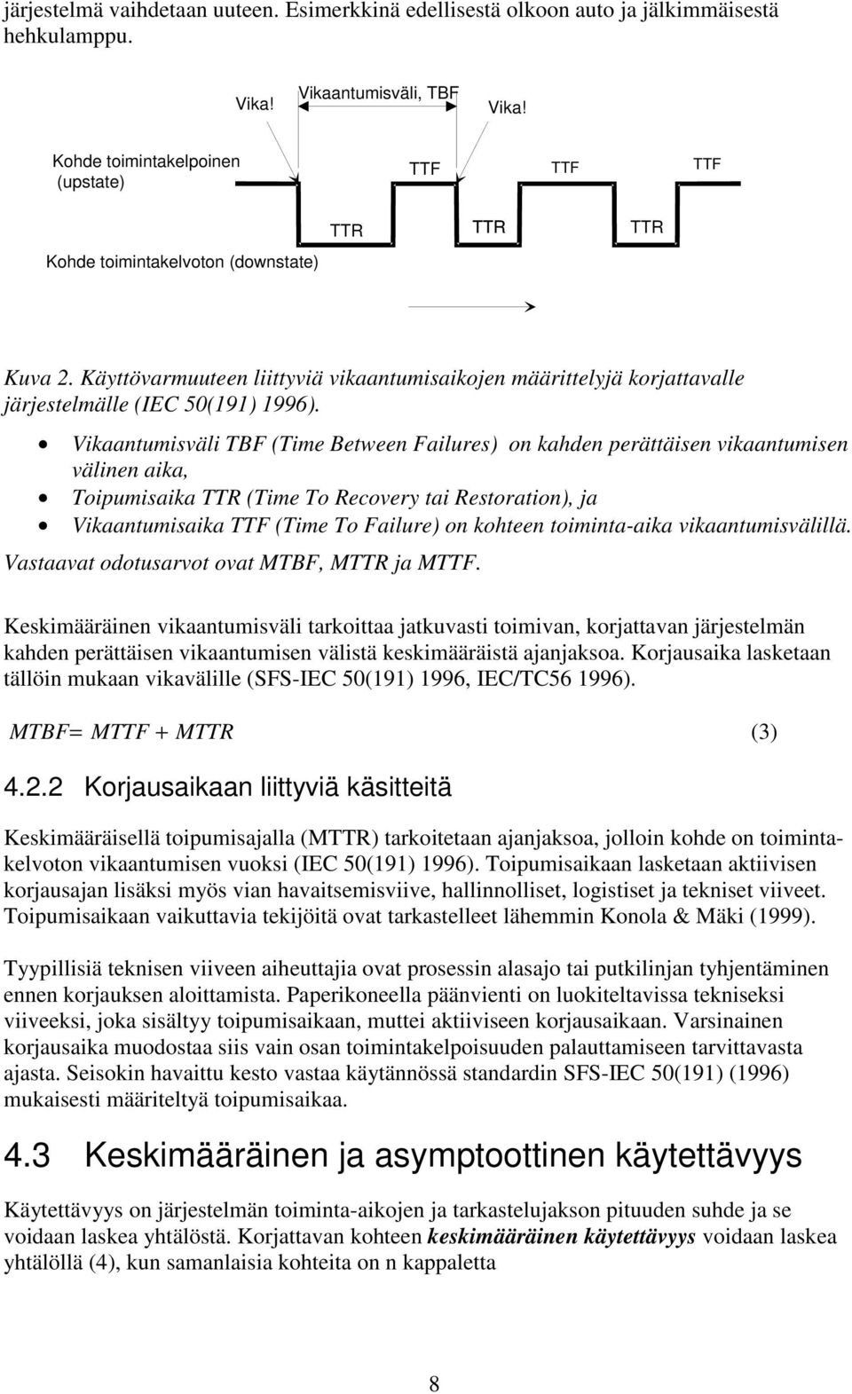 Käyttövarmuuteen liittyviä vikaantumisaikojen määrittelyjä korjattavalle järjestelmälle (IEC 50(191) 1996).