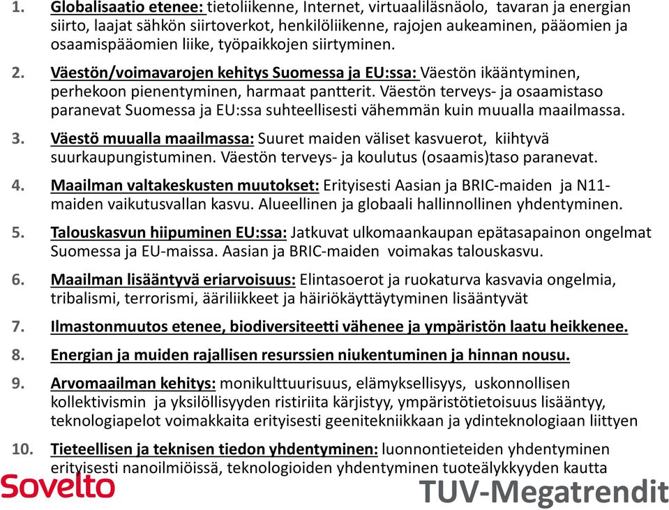 Väestön terveys- ja osaamistaso paranevat Suomessa ja EU:ssa suhteellisesti vähemmän kuin muualla maailmassa. 3.