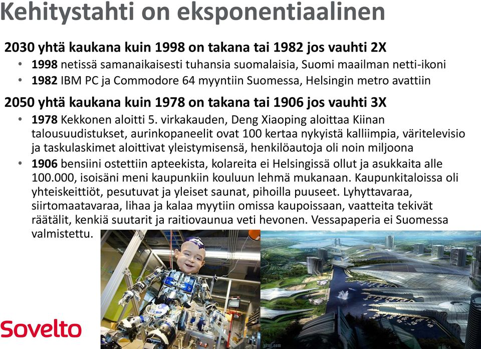 virkakauden, Deng Xiaoping aloittaa Kiinan talousuudistukset, aurinkopaneelit ovat 100 kertaa nykyistä kalliimpia, väritelevisio ja taskulaskimet aloittivat yleistymisensä, henkilöautoja oli noin