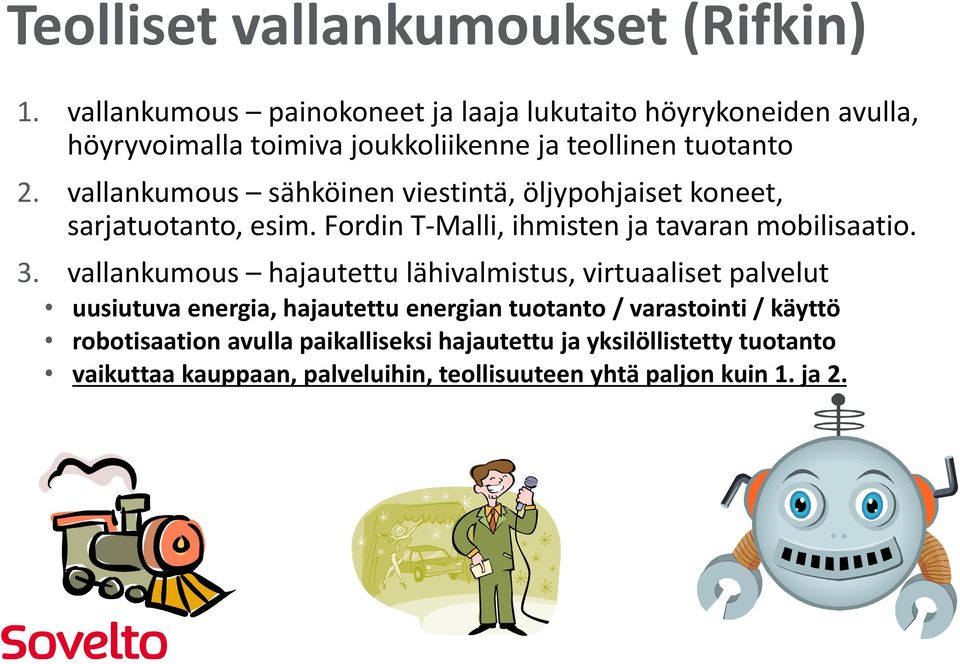 vallankumous sähköinen viestintä, öljypohjaiset koneet, sarjatuotanto, esim. Fordin T-Malli, ihmisten ja tavaran mobilisaatio. 3.