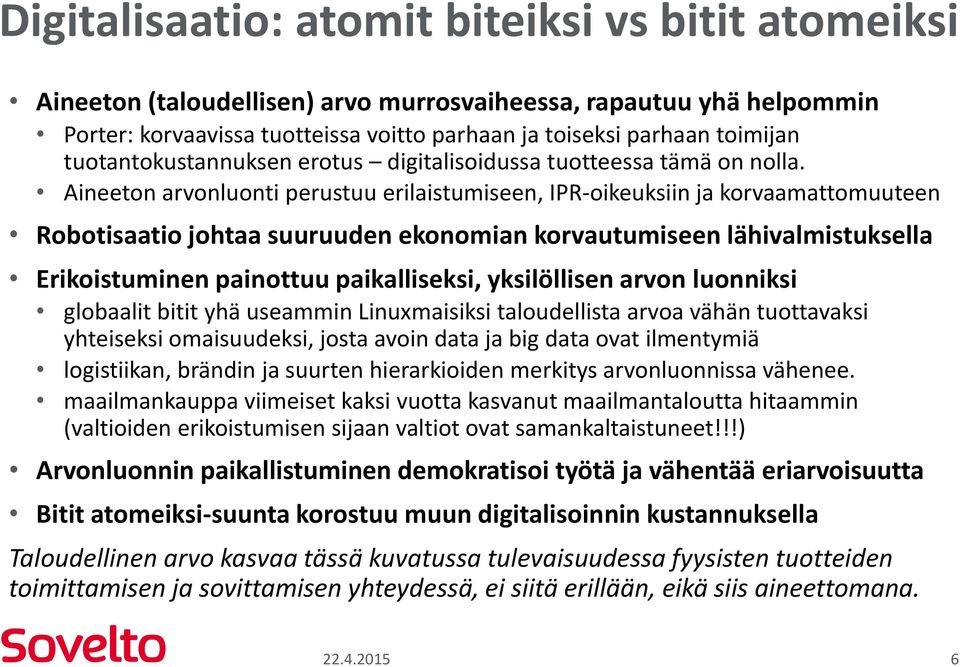 Aineeton arvonluonti perustuu erilaistumiseen, IPR-oikeuksiin ja korvaamattomuuteen Robotisaatio johtaa suuruuden ekonomian korvautumiseen lähivalmistuksella Erikoistuminen painottuu paikalliseksi,