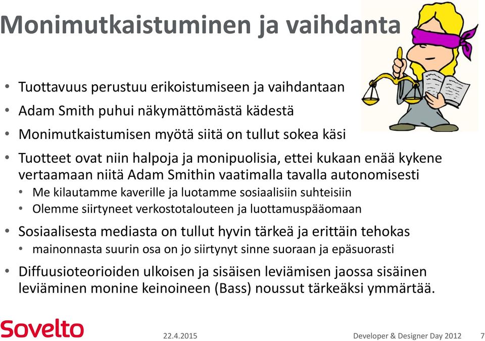 suhteisiin Olemme siirtyneet verkostotalouteen ja luottamuspääomaan Sosiaalisesta mediasta on tullut hyvin tärkeä ja erittäin tehokas mainonnasta suurin osa on jo siirtynyt sinne