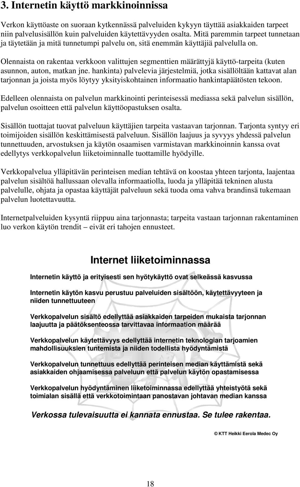 Olennaista on rakentaa verkkoon valittujen segmenttien määrättyjä käyttö-tarpeita (kuten asunnon, auton, matkan jne.