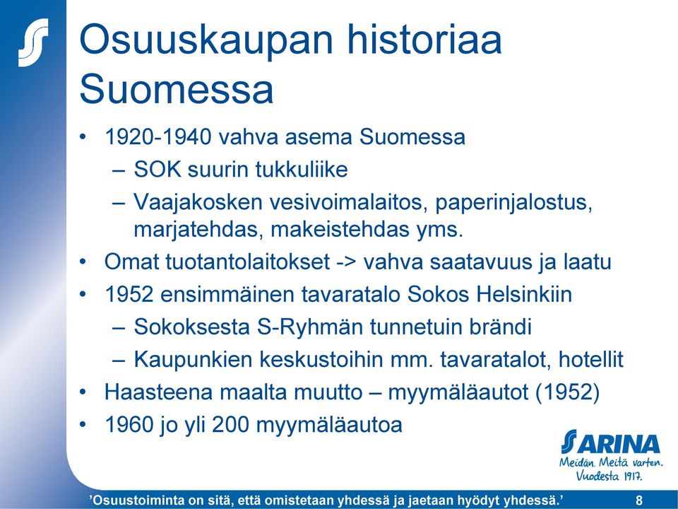 Omat tuotantolaitokset -> vahva saatavuus ja laatu 1952 ensimmäinen tavaratalo Sokos Helsinkiin