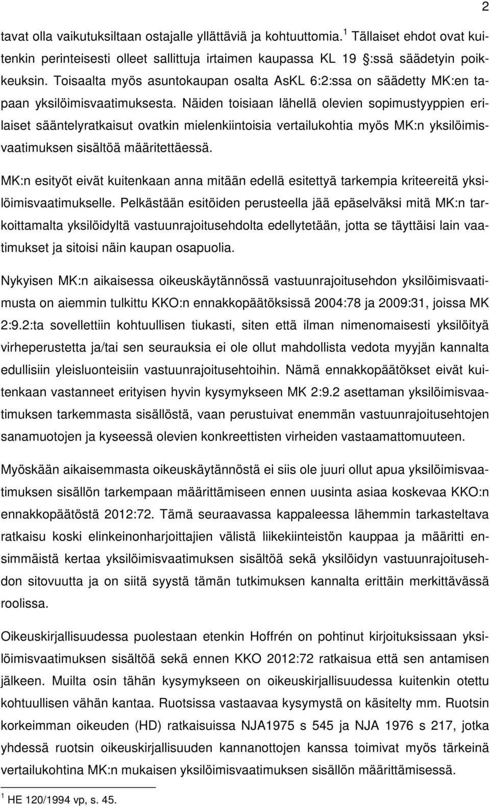 Näiden toisiaan lähellä olevien sopimustyyppien erilaiset sääntelyratkaisut ovatkin mielenkiintoisia vertailukohtia myös MK:n yksilöimisvaatimuksen sisältöä määritettäessä.