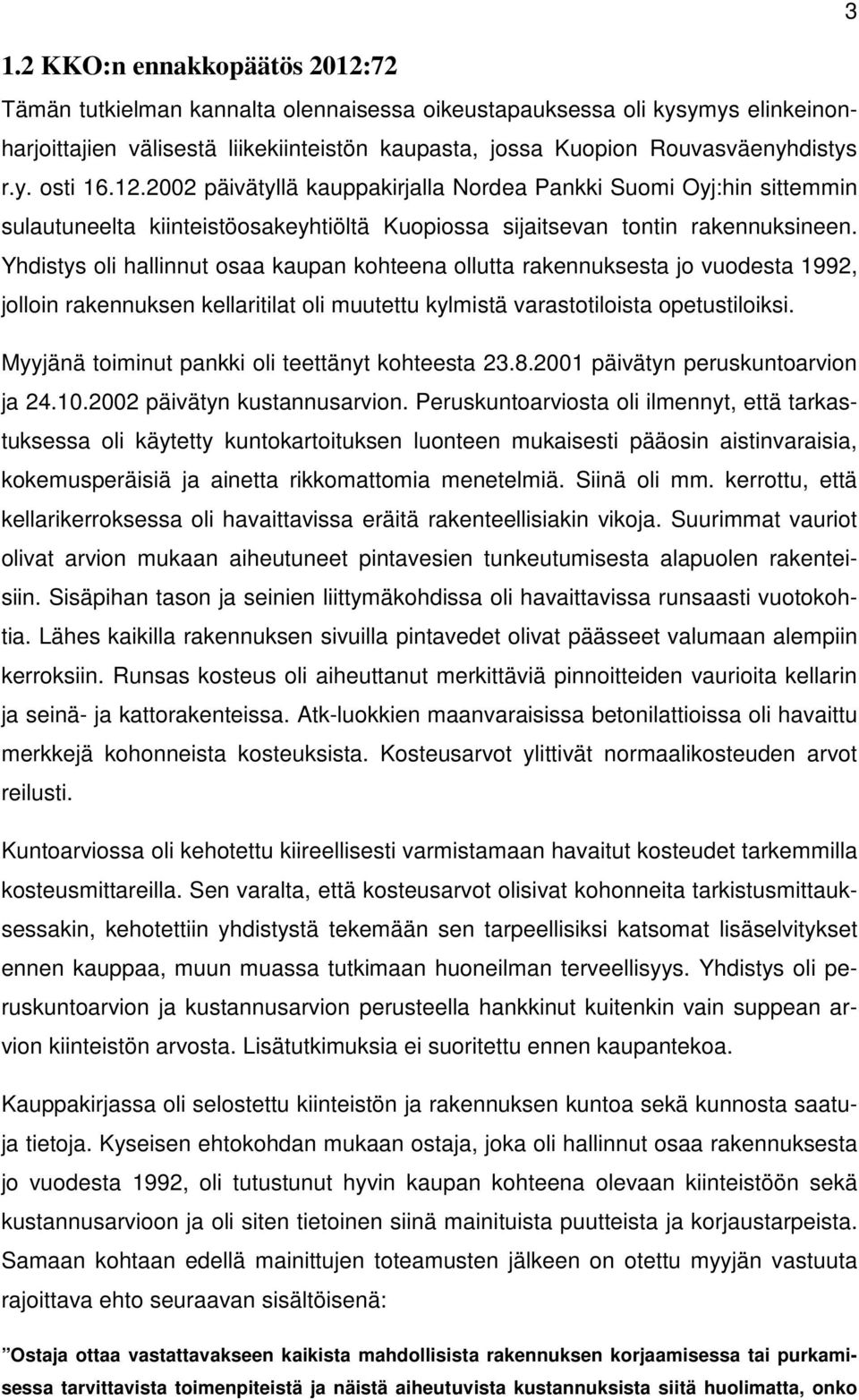 Yhdistys oli hallinnut osaa kaupan kohteena ollutta rakennuksesta jo vuodesta 1992, jolloin rakennuksen kellaritilat oli muutettu kylmistä varastotiloista opetustiloiksi.