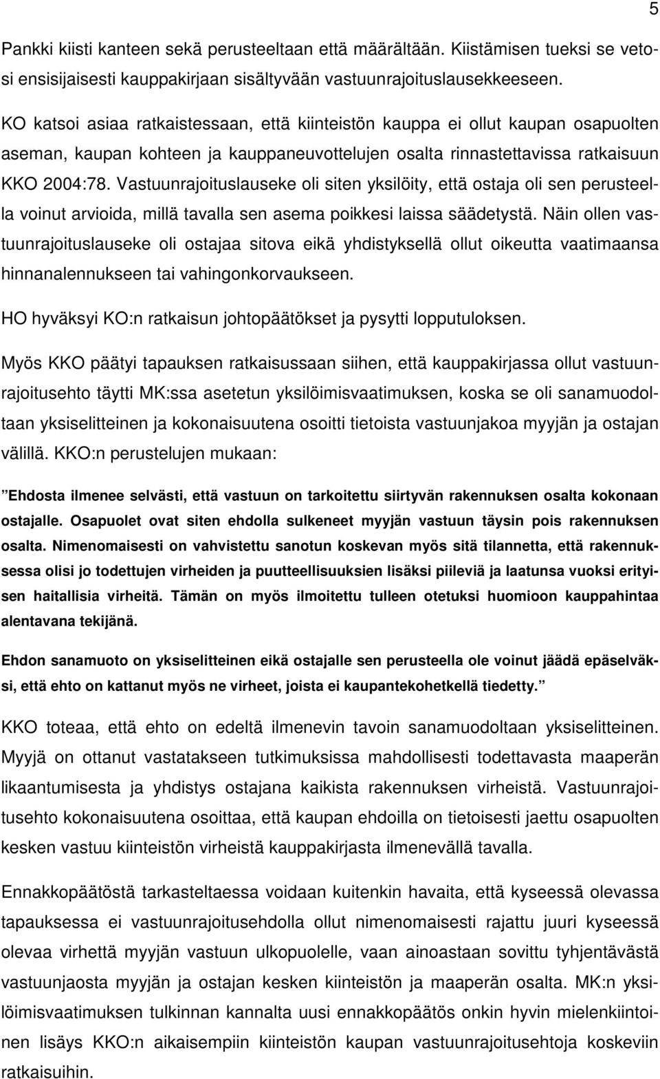 Vastuunrajoituslauseke oli siten yksilöity, että ostaja oli sen perusteella voinut arvioida, millä tavalla sen asema poikkesi laissa säädetystä.