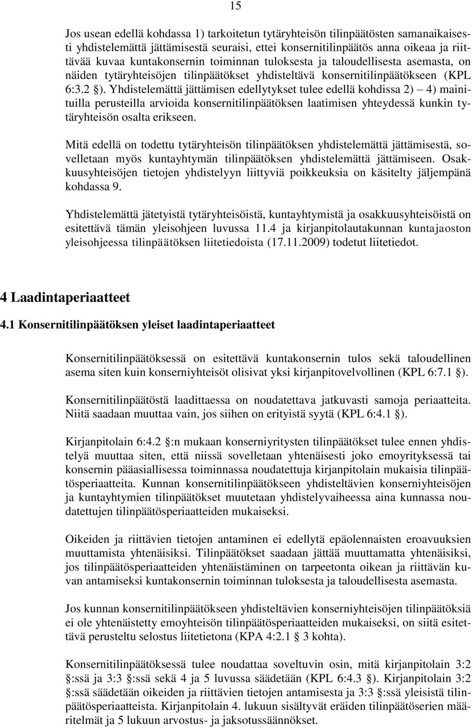 Yhdistelemättä jättämisen edellytykset tulee edellä kohdissa 2) 4) mainituilla perusteilla arvioida konsernitilinpäätöksen laatimisen yhteydessä kunkin tytäryhteisön osalta erikseen.