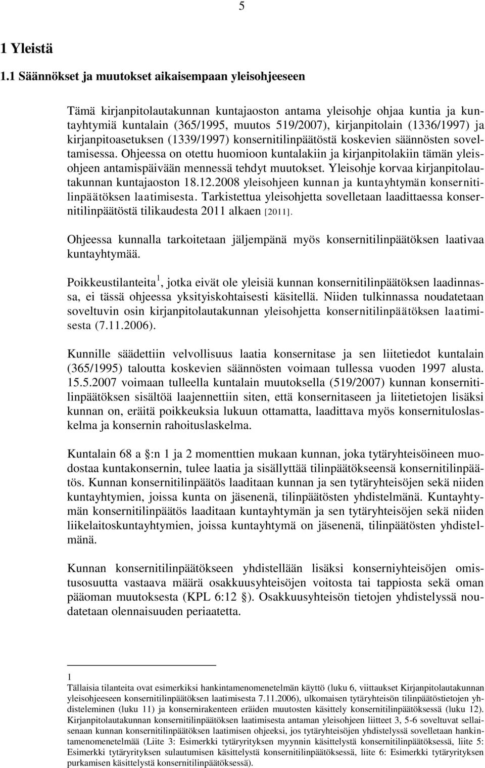 (1336/1997) ja kirjanpitoasetuksen (1339/1997) konsernitilinpäätöstä koskevien säännösten soveltamisessa.