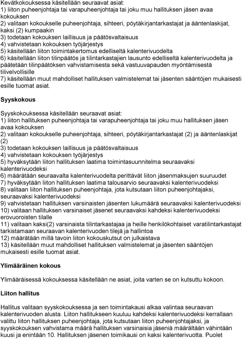 edelliseltä kalenterivuodelta 6) käsitellään liiton tilinpäätös ja tilintarkastajien lausunto edelliseltä kalenterivuodelta ja päätetään tilinpäätöksen vahvistamisesta sekä vastuuvapauden