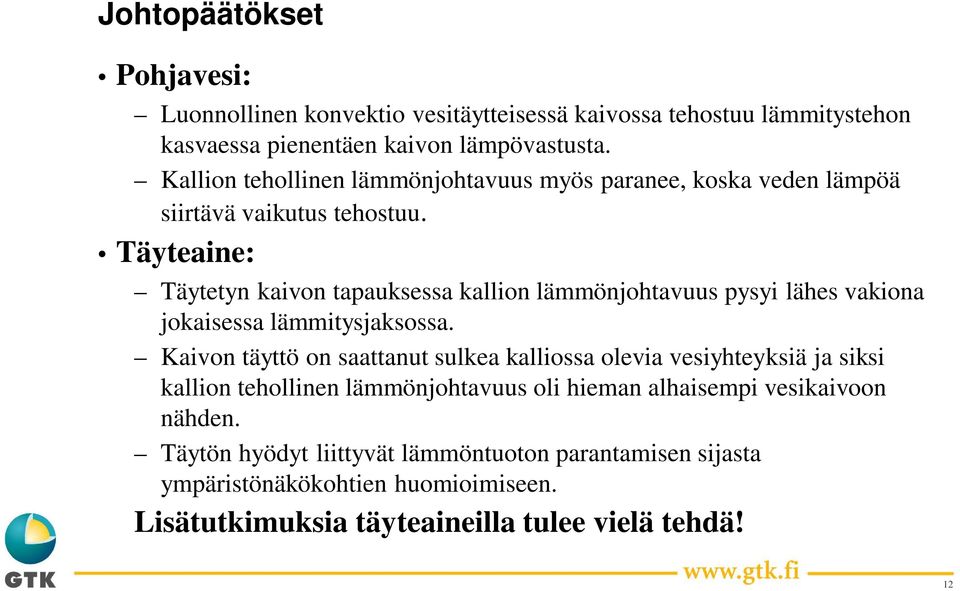 Täyteaine: Täytetyn kaivon tapauksessa kallion lämmönjohtavuus pysyi lähes vakiona jokaisessa lämmitysjaksossa.
