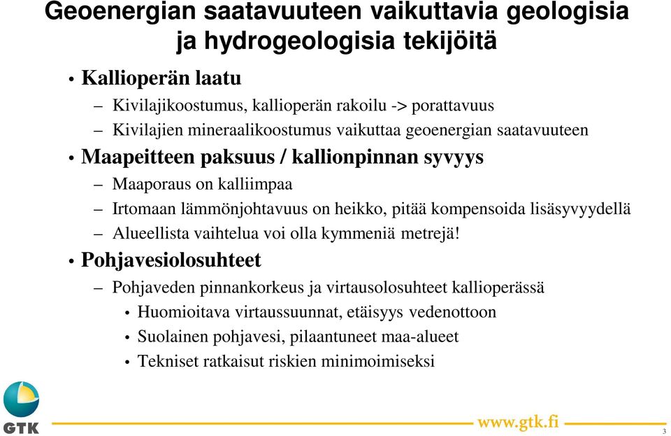 lämmönjohtavuus on heikko, pitää kompensoida lisäsyvyydellä Alueellista vaihtelua voi olla kymmeniä metrejä!