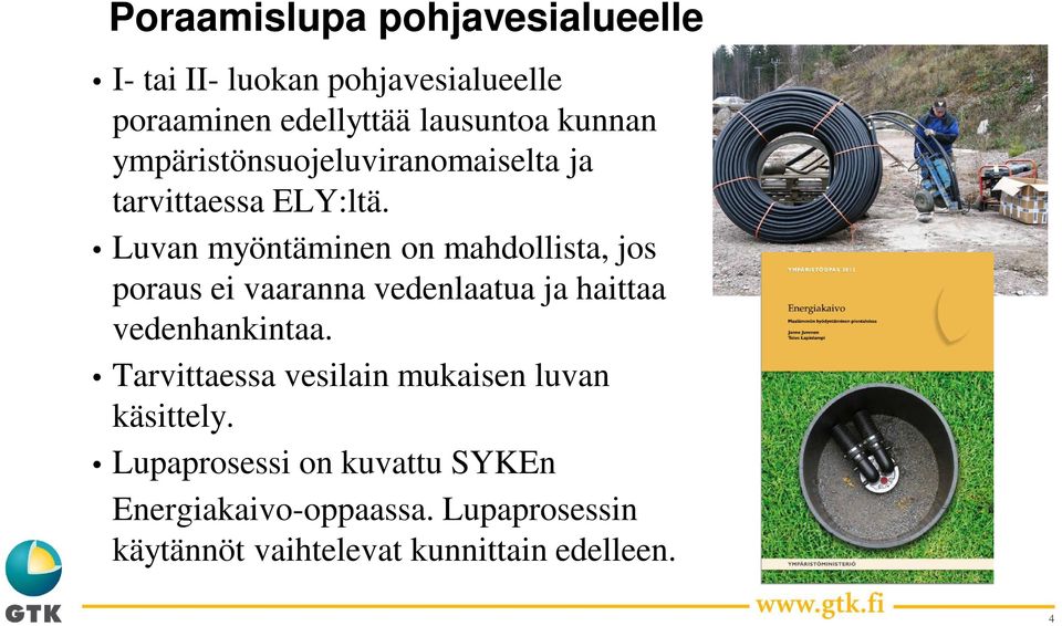 Luvan myöntäminen on mahdollista, jos poraus ei vaaranna vedenlaatua ja haittaa vedenhankintaa.