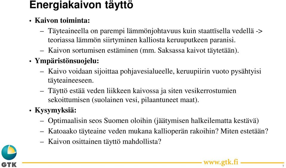 Ympäristönsuojelu: Kaivo voidaan sijoittaa pohjavesialueelle, keruupiirin vuoto pysähtyisi täyteaineeseen.