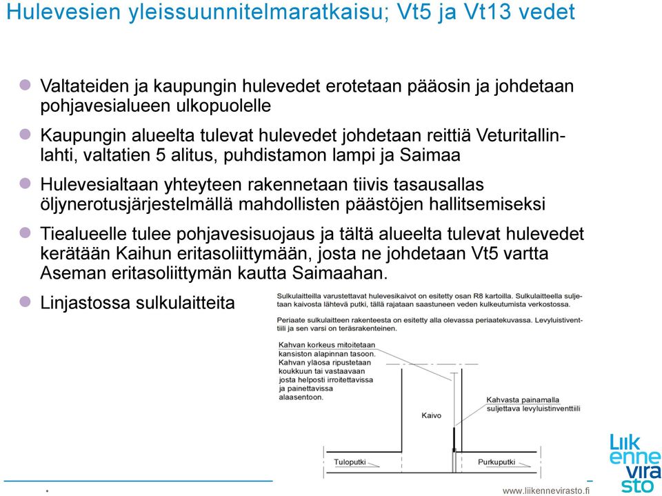 rakennetaan tiivis tasausallas öljynerotusjärjestelmällä mahdollisten päästöjen hallitsemiseksi Tiealueelle tulee pohjavesisuojaus ja tältä alueelta