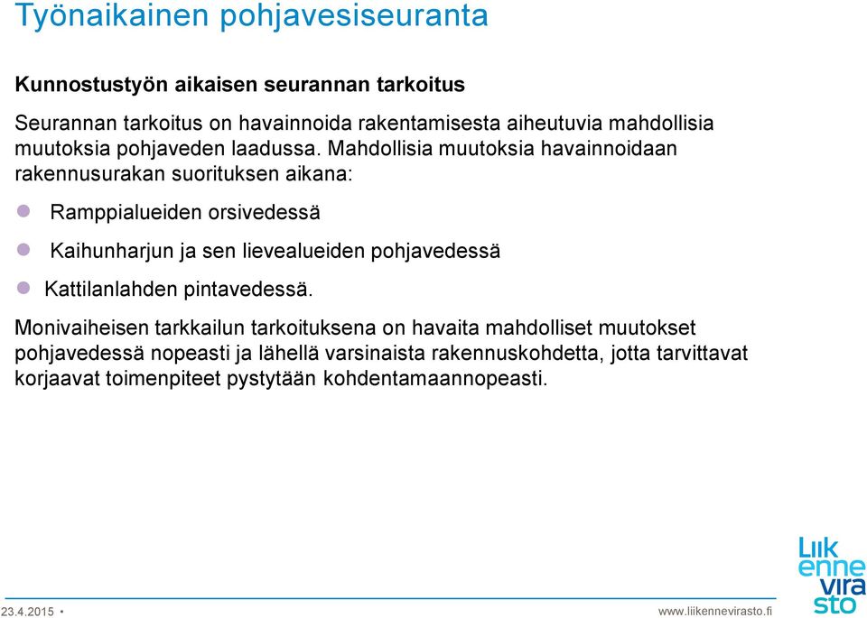 Mahdollisia muutoksia havainnoidaan rakennusurakan suorituksen aikana: Ramppialueiden orsivedessä Kaihunharjun ja sen lievealueiden