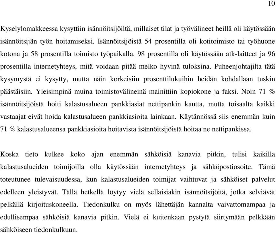 98 prosentilla oli käytössään atk-laitteet ja 96 prosentilla internetyhteys, mitä voidaan pitää melko hyvinä tuloksina.