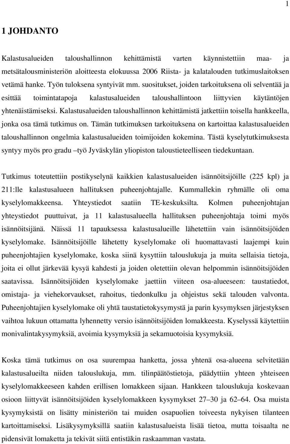 Kalastusalueiden taloushallinnon kehittämistä jatkettiin toisella hankkeella, jonka osa tämä tutkimus on.