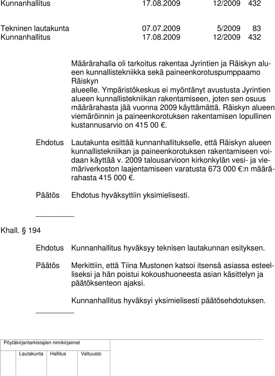 Räiskyn alueen viemäröinnin ja paineenkorotuksen rakentamisen lopullinen kustannusarvio on 415 00.