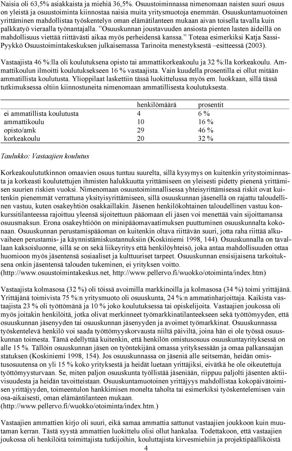 Osuuskunnan joustavuuden ansiosta pienten lasten äideillä on mahdollisuus viettää riittävästi aikaa myös perheidensä kanssa.