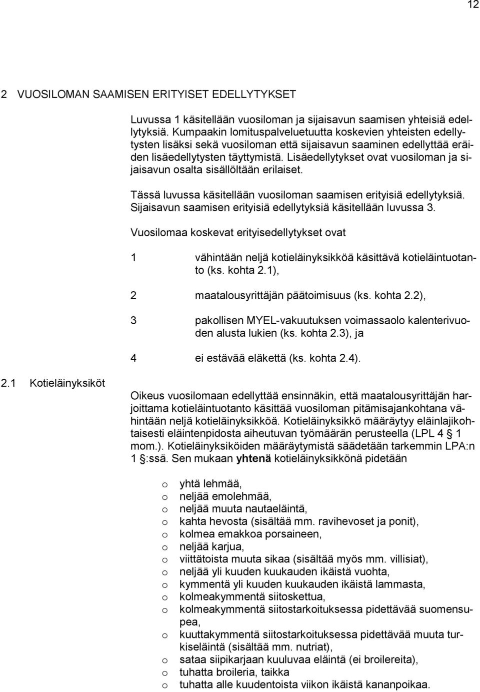 Lisäedellytykset ovat vuosiloman ja sijaisavun osalta sisällöltään erilaiset. Tässä luvussa käsitellään vuosiloman saamisen erityisiä edellytyksiä.