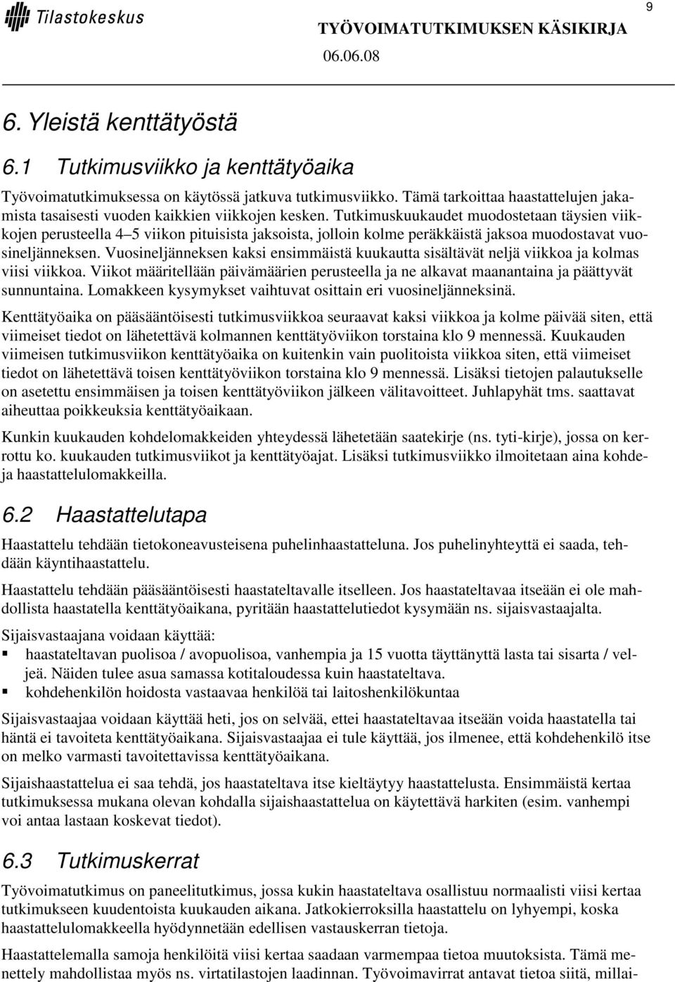 Tutkimuskuukaudet muodostetaan täysien viikkojen perusteella 4 5 viikon pituisista jaksoista, jolloin kolme peräkkäistä jaksoa muodostavat vuosineljänneksen.