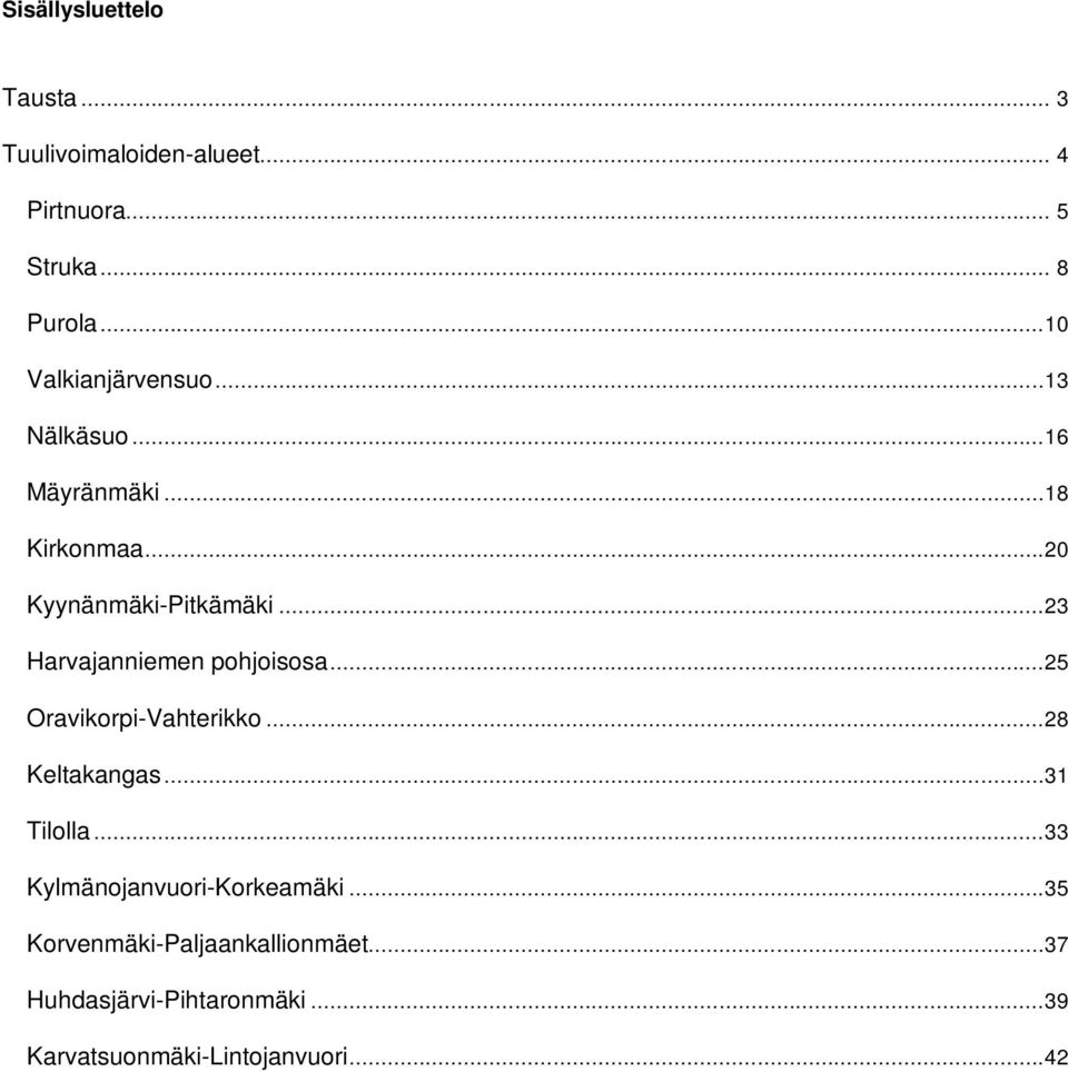 ..23 Harvajanniemen pohjoisosa...25 Oravikorpi-Vahterikko...28 Keltakangas...31 Tilolla.