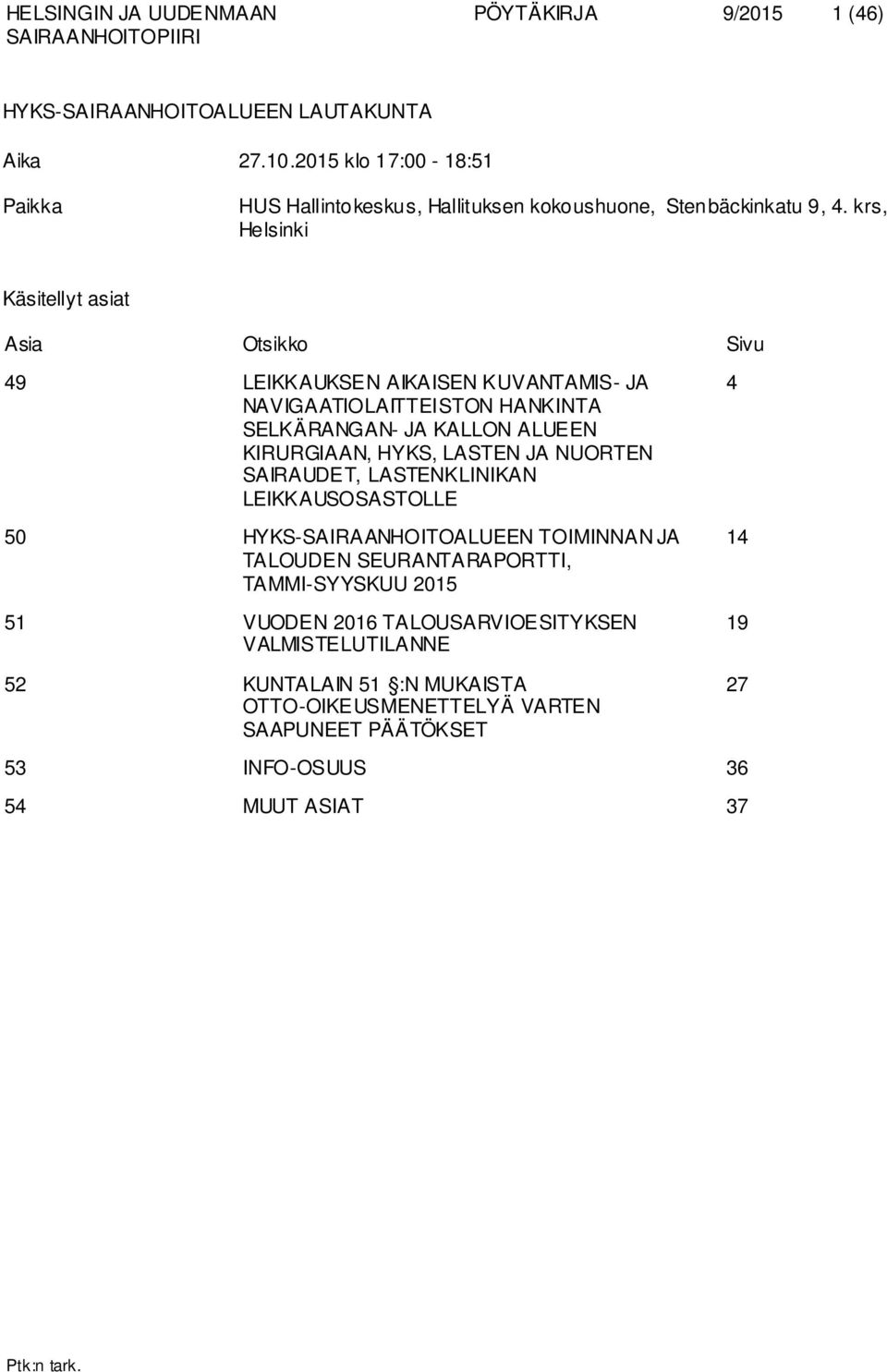 KIRURGIAAN, HYKS, LASTEN JA NUORTEN SAIRAUDET, LASTENKLINIKAN LEIKKAUSOSASTOLLE 50 TOIMINNAN JA TALOUDEN SEURANTARAPORTTI, TAMMI-SYYSKUU 2015 51 VUODEN