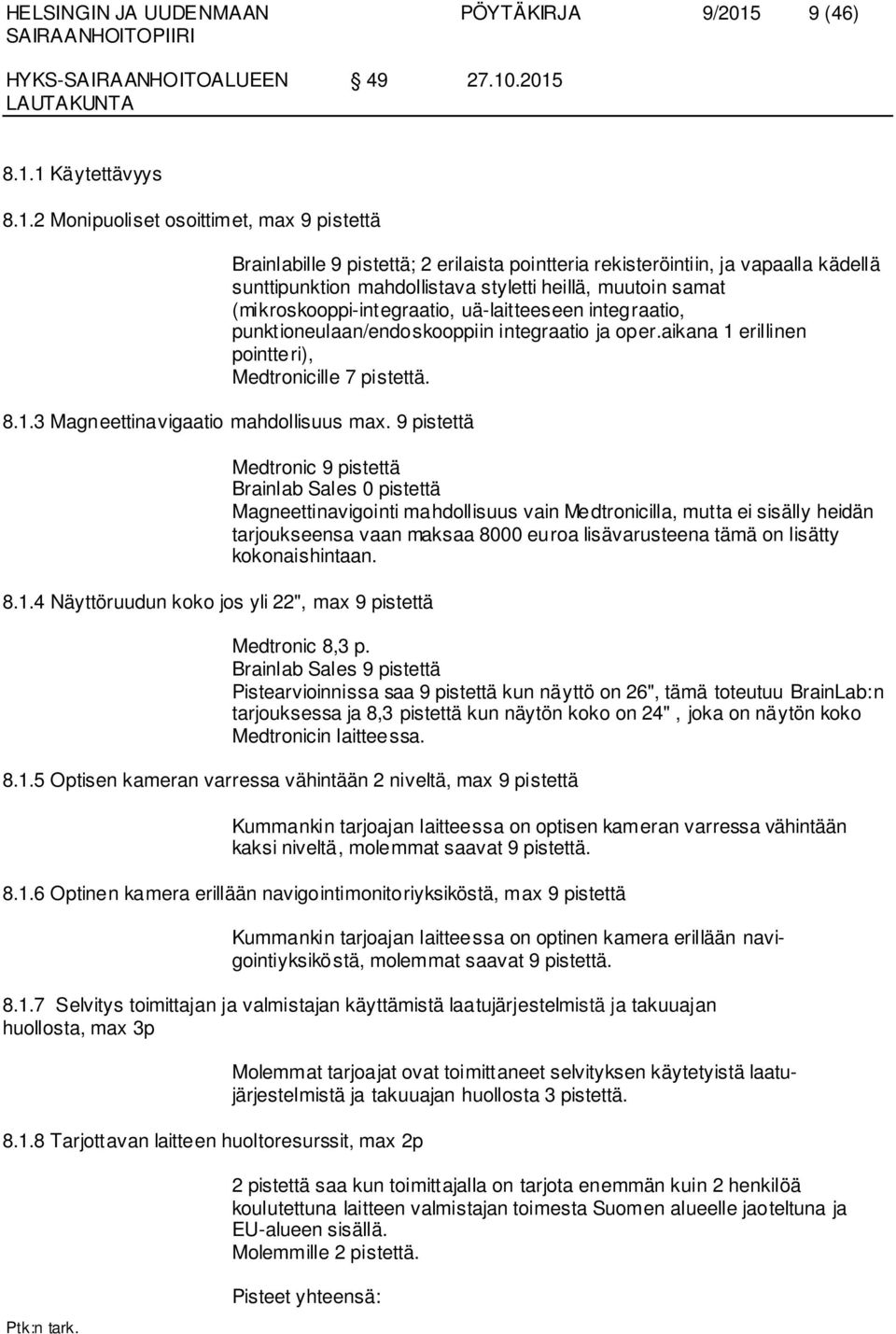 .2015 8.1.1 Käytettävyys 8.1.2 Monipuoliset osoittimet, max 9 pistettä Brainlabille 9 pistettä; 2 erilaista pointteria rekisteröintiin, ja va paalla kädellä sunttipunktion mahdollistava styletti