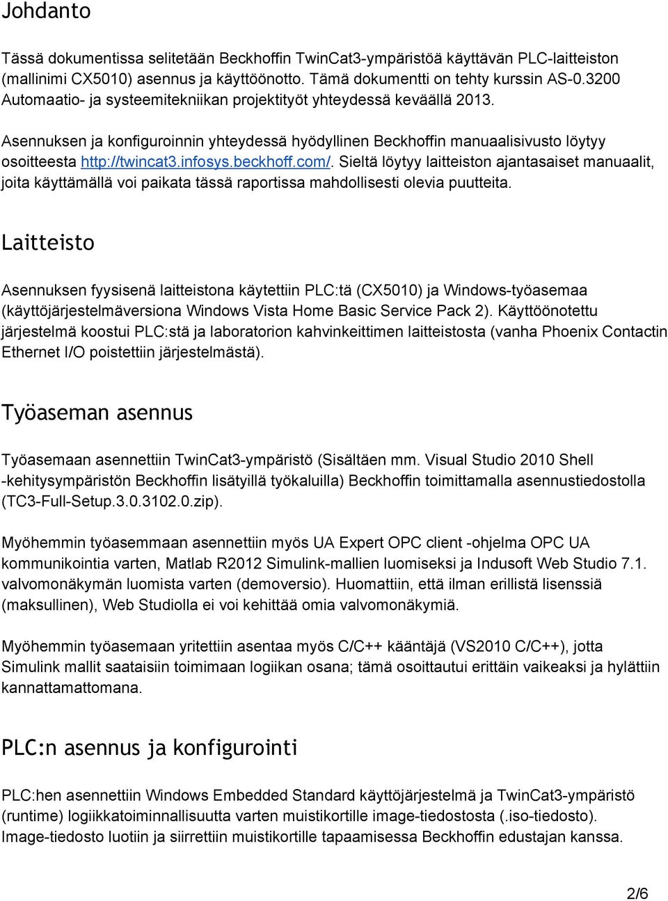 beckhoff.com/. Sieltä löytyy laitteiston ajantasaiset manuaalit, joita käyttämällä voi paikata tässä raportissa mahdollisesti olevia puutteita.