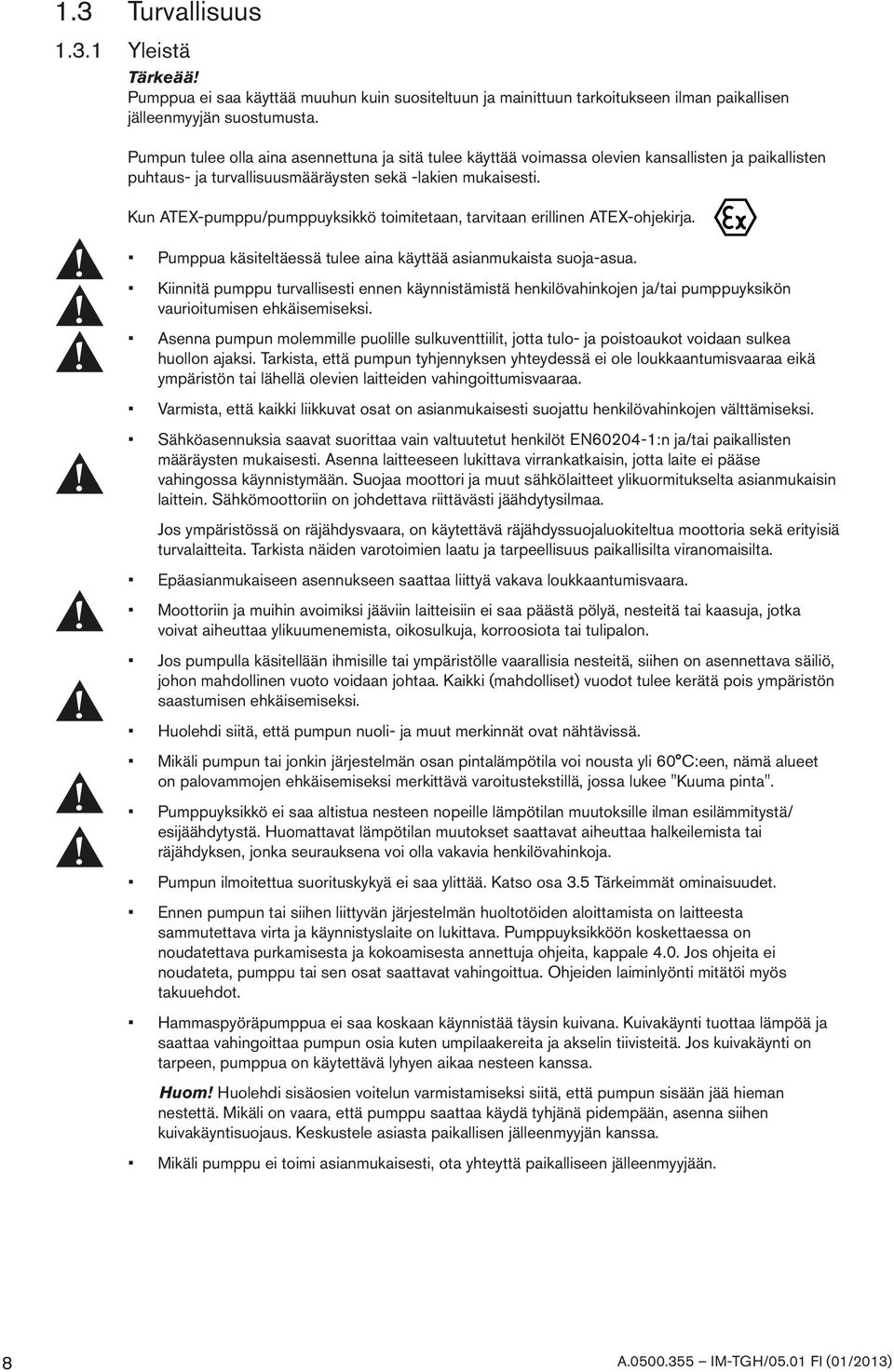 Kun ATEX-pumppu/pumppuyksikkö toimitetaan, tarvitaan erillinen ATEX-ohjekirja. Pumppua käsiteltäessä tulee aina käyttää asianmukaista suoja-asua.