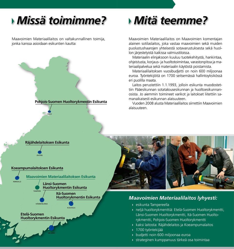 sotilaslaitos, joka vastaa maavoimien sekä muiden puolustushaarojen yhteisestä sotavarustuksesta sekä huollon järjestelyistä kaikissa valmiustiloissa.