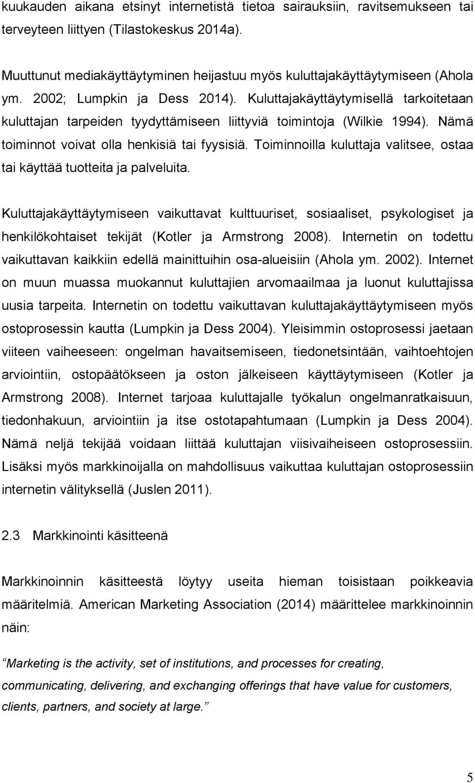 Toiminnoilla kuluttaja valitsee, ostaa tai käyttää tuotteita ja palveluita.