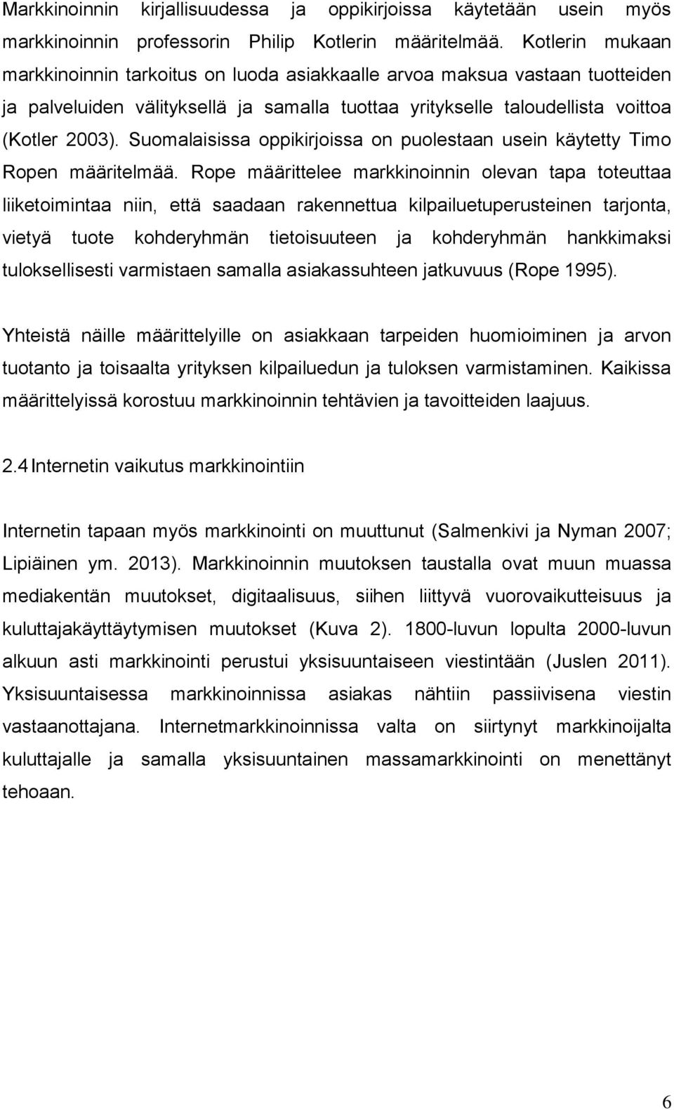 Suomalaisissa oppikirjoissa on puolestaan usein käytetty Timo Ropen määritelmää.