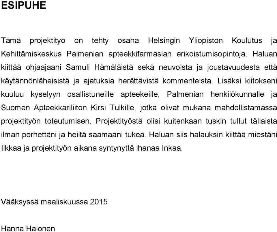 Lisäksi kiitokseni kuuluu kyselyyn osallistuneille apteekeille, Palmenian henkilökunnalle ja Suomen Apteekkariliiton Kirsi Tulkille, jotka olivat mukana mahdollistamassa