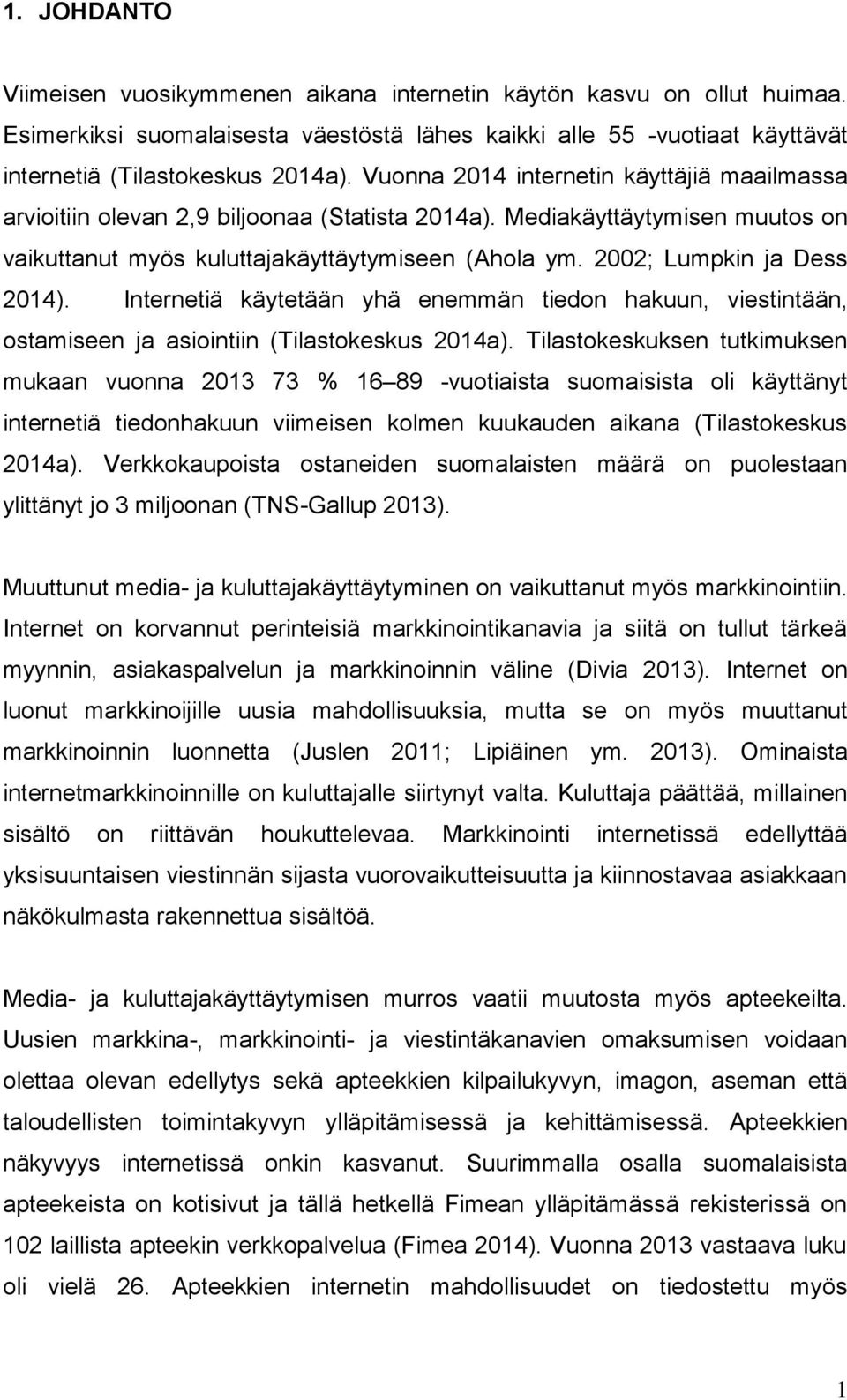 2002; Lumpkin ja Dess 2014). Internetiä käytetään yhä enemmän tiedon hakuun, viestintään, ostamiseen ja asiointiin (Tilastokeskus 2014a).