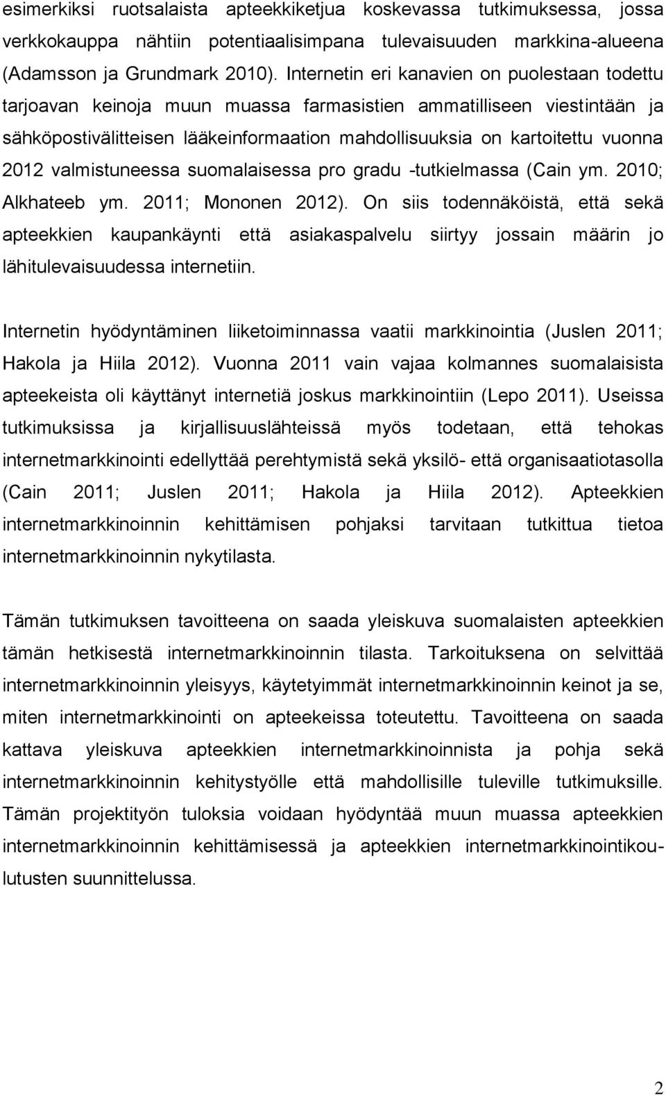 2012 valmistuneessa suomalaisessa pro gradu -tutkielmassa (Cain ym. 2010; Alkhateeb ym. 2011; Mononen 2012).