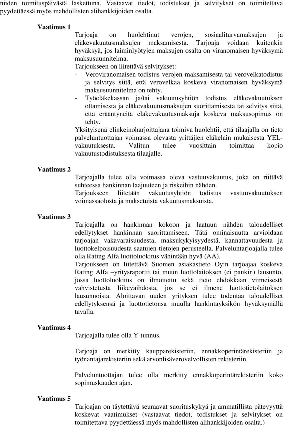 Tarjoaja voidaan kuitenkin hyväksyä, jos laiminlyötyjen maksujen osalta on viranomaisen hyväksymä maksusuunnitelma.