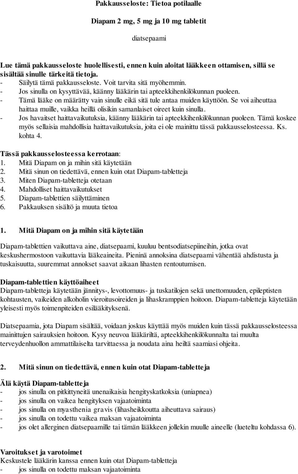 - Tämä lääke on määrätty vain sinulle eikä sitä tule antaa muiden käyttöön. Se voi aiheuttaa haittaa muille, vaikka heillä olisikin samanlaiset oireet kuin sinulla.