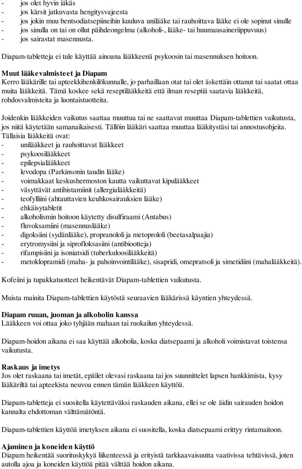 Muut lääkevalmisteet ja Diapam Kerro lääkärille tai apteekkihenkilökunnalle, jo parhaillaan otat tai olet äskettäin ottanut tai saatat ottaa muita lääkkeitä.