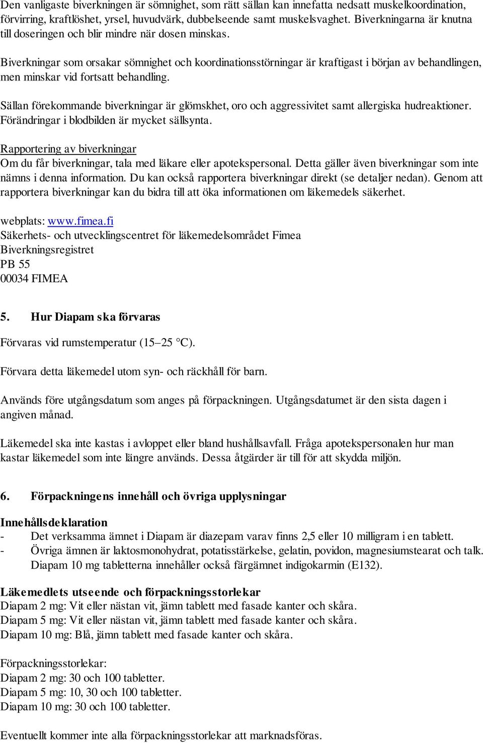 Biverkningar som orsakar sömnighet och koordinationsstörningar är kraftigast i början av behandlingen, men minskar vid fortsatt behandling.