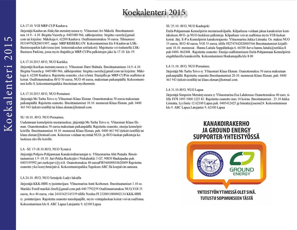 Kokoontuminen klo 8 Kauhavan LSK- Businessparkin kahviossa (ent. lentosotakoulun sotilaskoti).